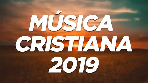 Música Cristiana 2019 Éxitos Cristianos Youtube
