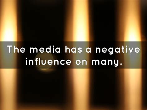The Media Has A Negative Influence On Many By