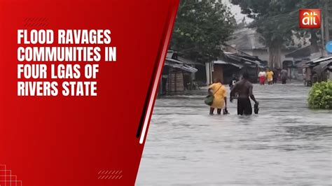 Flood Ravages Communities In Four Lgas Of Rivers State Youtube