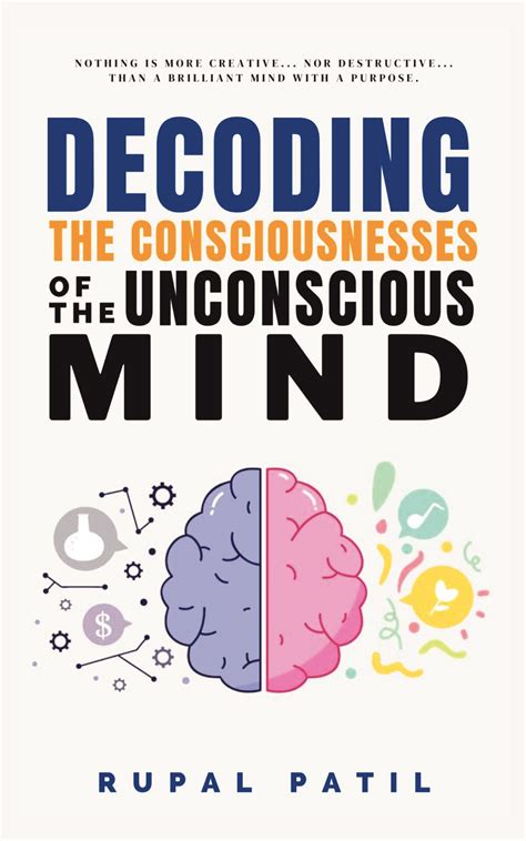 Decoding The Consciousnesses Of Unconscious Mind