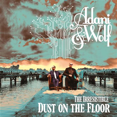 The Irresistible Dust On The Floor Adani And Wolf Music