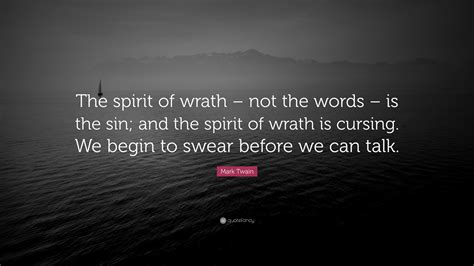 Mark Twain Quote The Spirit Of Wrath Not The Words Is The Sin