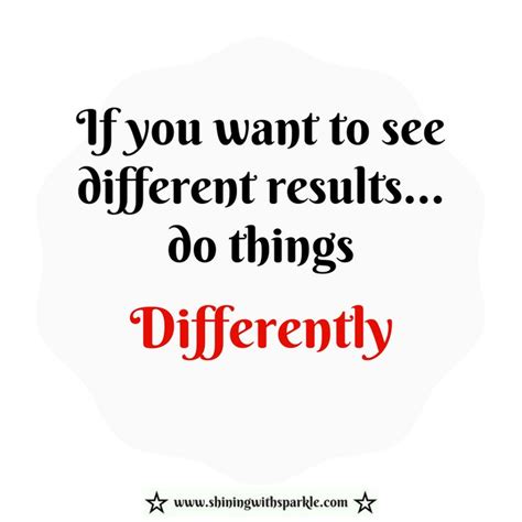 If You Want To See Different Results So Things Differently Writing