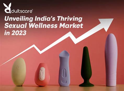 Unveiling Indias Thriving Sexual Wellness Market 2023 Sexual Health And Wellness Products