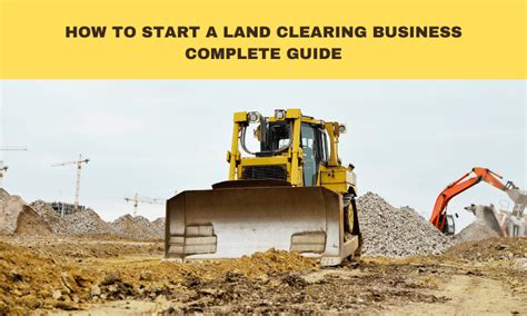 How To Start A Land Clearing Business Complete Guide