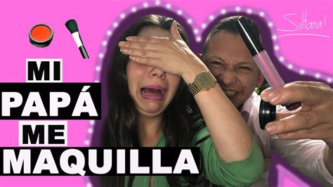 mi papÁ me maquilla challenge quede fatal 😫😩 youtube