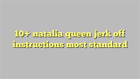 10 Natalia Queen Jerk Off Instructions Most Standard Công Lý And Pháp Luật