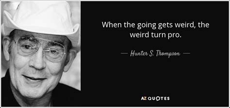 Thompson, gained exposure and success from his first book, hell's angels: TOP 25 QUOTES BY HUNTER S. THOMPSON (of 493) | A-Z Quotes