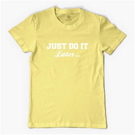 Just Do It Later Mens T Shirt Customon