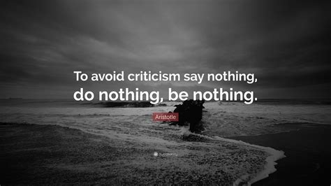 Aristotle Quote To Avoid Criticism Say Nothing Do Nothing Be