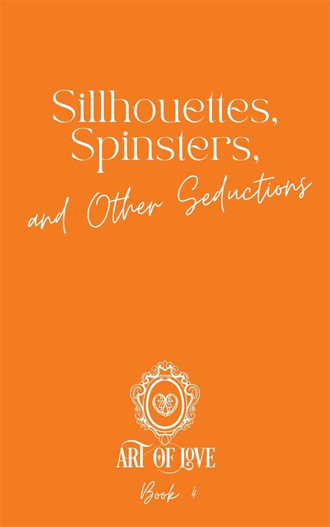 Silhouette Of A Spinster And Other Seductions A Steamy Historical Romance Novel