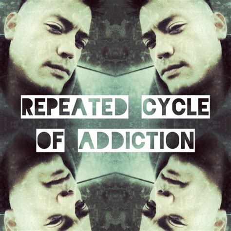 Stream Repeated Cycle Of Addiction Prod By No30 By Edward Floyd