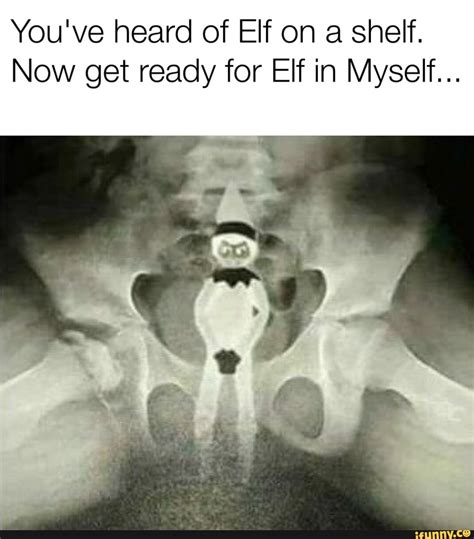 Youve Heard Of Elf On A Shelf Now Get Ready For Elf In Myself Ifunny