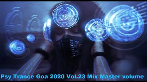 Psy Trance Goa 2020 Vol 23 Mix Master Volume Youtube