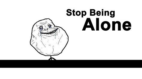 Forever Alone Guy How Not To Be Alone Youtube