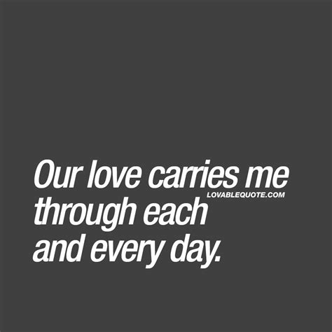 our love carries me through each and every day love quote quotes