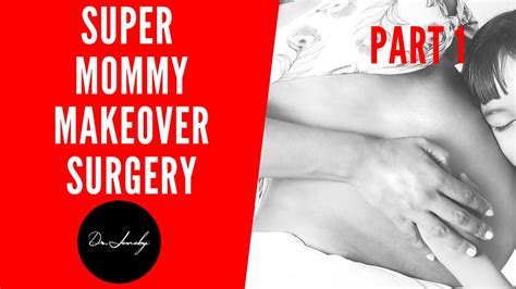 Part 1 Dr Jeneby Plastic Surgery Super Mommy Makeover ~ Brazilian Butt Lift Youtube