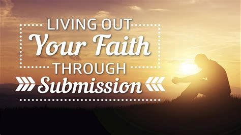 Living Out Your Faith Through Submission Youtube