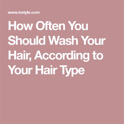 How Often You Should Wash Your Hair According To Hair Type Hair Type Your Hair Hair Advice