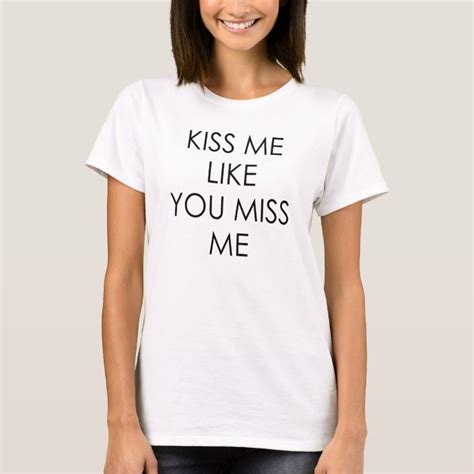 Kiss Me Like You Miss Me T Shirt