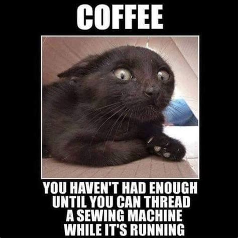 Coffee You Havent Had Enough Until You Can Thread A Sewing Machine