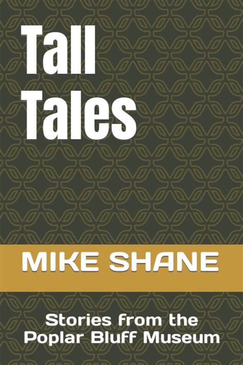 Tall Tales Stories From The Poplar Bluff Museum By Mike Shane Goodreads
