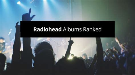 Radiohead Albums Ranked Rated From Worst To Best Guvna Guitars
