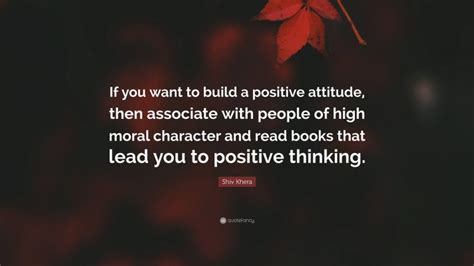 Shiv Khera Quote If You Want To Build A Positive Attitude Then