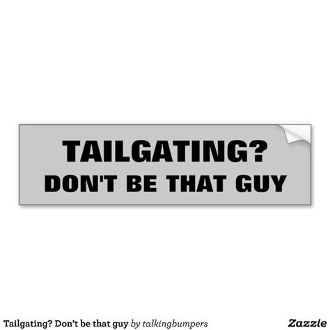 Tailgating Dont Be That Guy Bumper Sticker Bumper