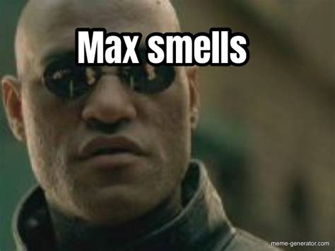 Max Smells Meme Generator