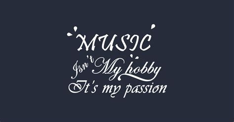 Music Is Not My Hobby It Is My Passion Music Is My Passion Posters