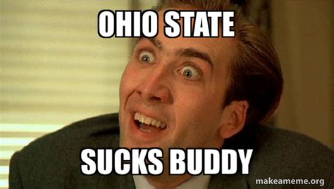 Ohio State Sucks Buddy Sarcastic Nicholas Cage Meme Generator