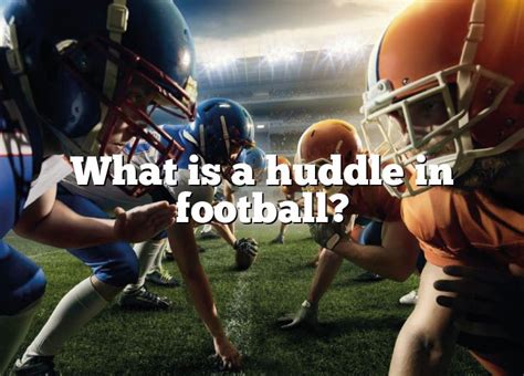 What Is A Huddle In Football Dna Of Sports