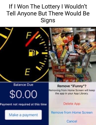 If I Won The Lottery I Wouldnt Tell Anyone But There Would Be Signs Remove Ifunny Balance