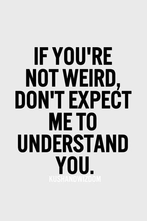 My Weird Is Your Weird And When Two People Have A Mutual Weirdness We
