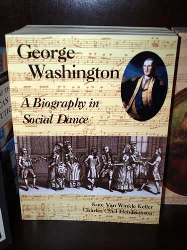 George Washington A Biography In Social Dance Keller Kate Van