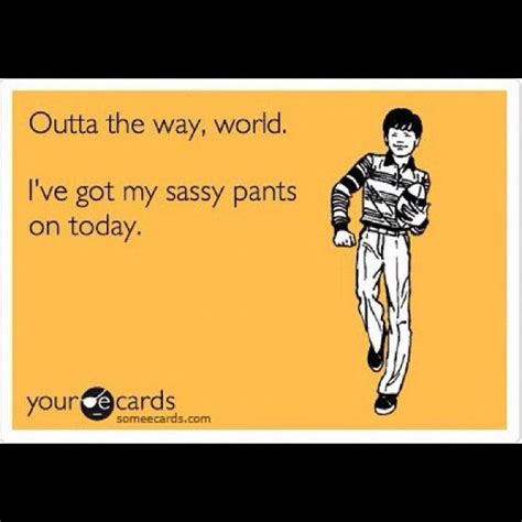 Sassy Wise Words Quotes Sayings Bahaha Lol Sassy Pants Describe