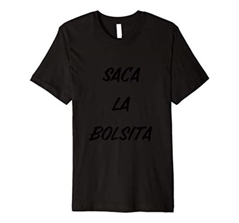 A Fun Way To Show Off Your Style Buy A Saca La Bolsita Shirt