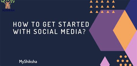 How To Get Started With Social Media Myshiksha