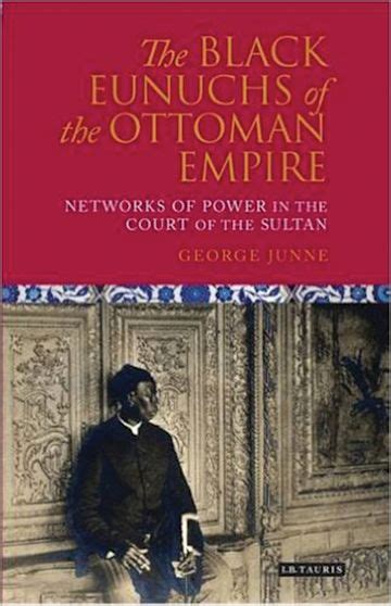 The Black Eunuchs Of The Ottoman Empire Networks Of Power In The Court