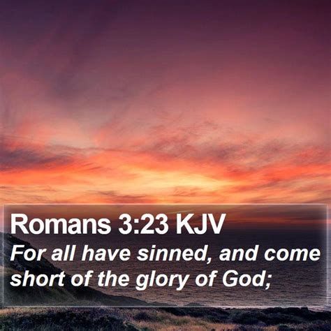 Romans 323 Kjv For All Have Sinned And Come Short Of The Glory