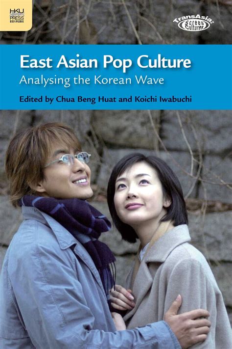 East Asian Pop Culture Analysing The Korean Wave Chua Iwabuchi