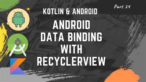 Part How To Use Databinding With Recyclerview In Android Kotlin