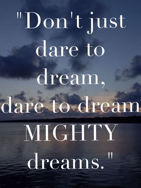 Dont Just Dare To Dream Dare To Dream Mighty Dreams Dare Mighty