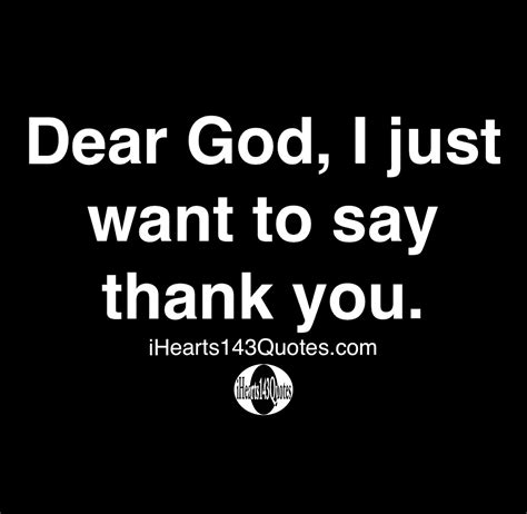 Dear God I Just Want To Say Thank You Quotes Ihearts Quotes
