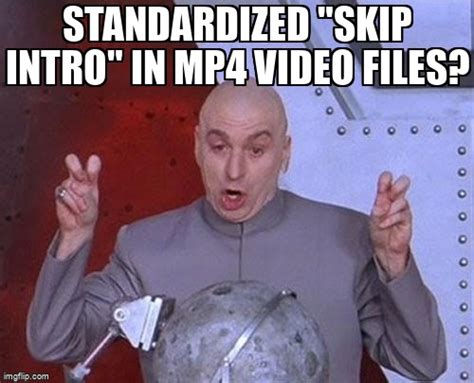 Meme Overflow On Twitter Standardized Skip Intro In MP Video Files Https T Co T QyUH UPq
