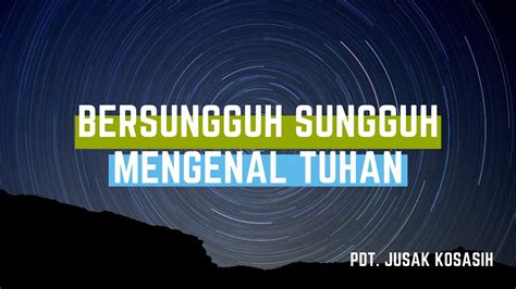 Bersungguh sungguh dalam mengikuti sunnah. Bersungguh Sungguh Mengenal Tuhan - Pdt. Jusak Kosasih ...
