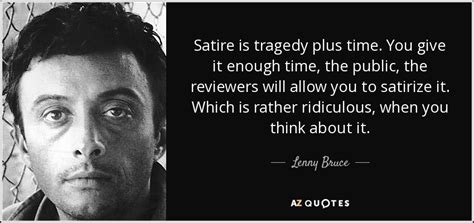 Lenny Bruce Quote Satire Is Tragedy Plus Time You Give It Enough Time