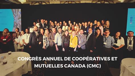Congrès Annuel De Coopératives Et Mutuelles Canada Cmc Lecdea