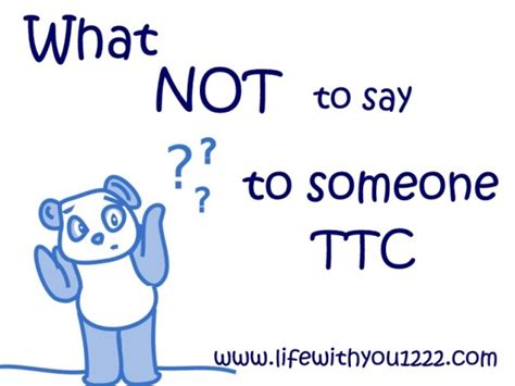 What Not To Say To Someone Who Is Ttc Life With You